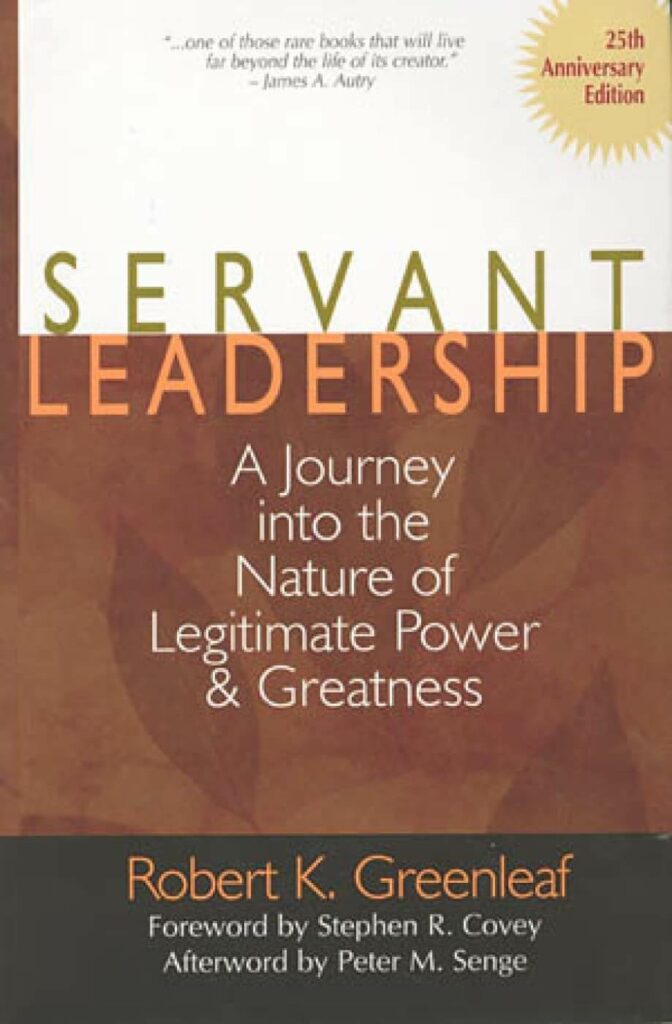 Servant Leadership A Journey into the Nature of Legitimate Power and Greatness