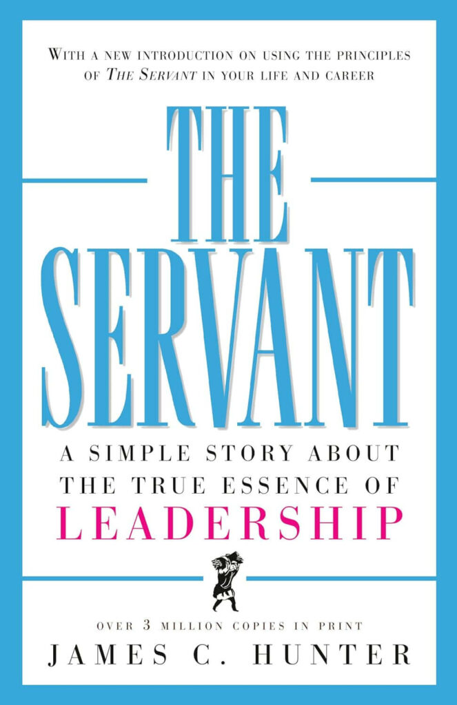 The Servant A Simple Story About the True Essence of Leadership